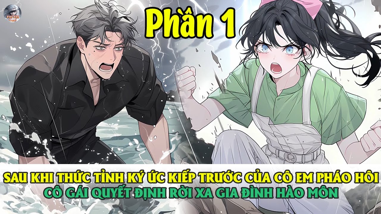 SAU KHI THỨC TỈNH KÝ ỨC KIẾP TRƯỚC CỦA CÔ EM PHÁO HÔI CÔ GÁI QUYẾT ĐỊNH RỜI BỎ HÀO MÔN | PHẦN 1