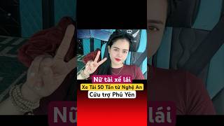 Nữ Tài Xế Lái Xe Tải 50 Tấn Từ Nghệ An Vào Đắk Lắk Cứu Trợ