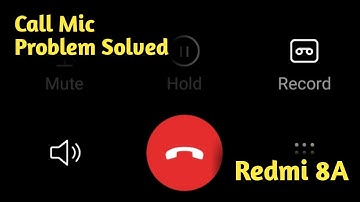 Fix Redmi 8A Call Mic Problem Solved