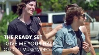 Video thumbnail of "The Ready Set - Give Me Your Hand (Best Song Ever) [Official Music Video]"