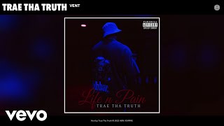 Смотреть клип Trae Tha Truth - Vent (Official Audio)