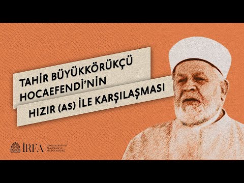 Tahir Büyükkörükçü Hocaefendi'nin Hızır (as) ile Karşılaşması