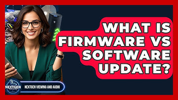What Is Firmware Vs Software Update? - NextGen Viewing and Audio