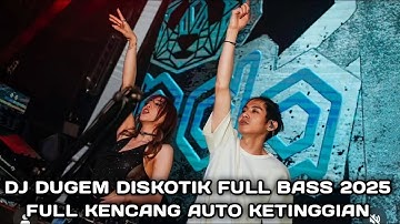 FULL KENCANG AUTO KETINGGIAN !!! DJ DUGEM DISKOTIK FULL BASS 2025 
