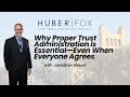 Why Proper Trust Administration is Essential—Even When Everyone Agrees