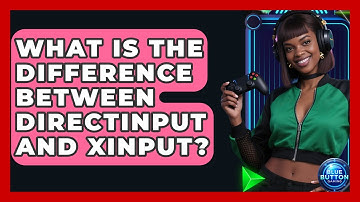 What Is The Difference Between DirectInput And XInput? - Blue Button Gaming