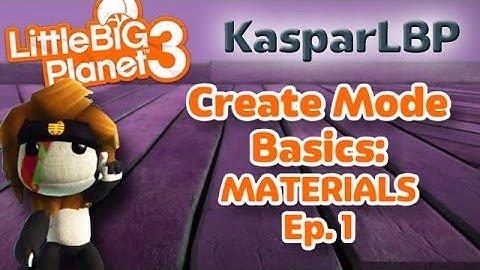 Little Big Planet 3- Create Mode Basics- Materials Ep. 1