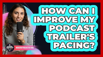 How Can I Improve My Podcast Trailer