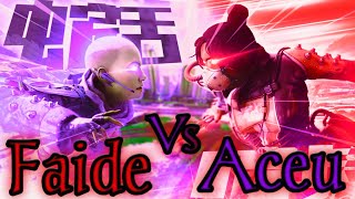 Faide Vs Aceu(Both POV)