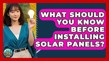 What Should You Know Before Installing Solar Panels? - Your Utilities Hub
