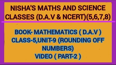 BOOK-MATHEMATICS.CLASS-5(D.A.V.)CH-9(ROUNDING OFF NUMBERS). VIDEO PART-2. ANSWERS OF WORKSHEET-2.