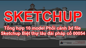 Thư viện sketchup Tổng hợp 10 model Phối cảnh 3d Biệt thự lâu đài pháp cổ 00054
