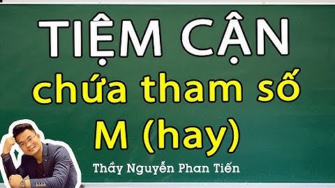Tiệm Cận chứa Tham Số m (Full Dạng) - Toán 12  | Thầy nguyễn Phan Tiến