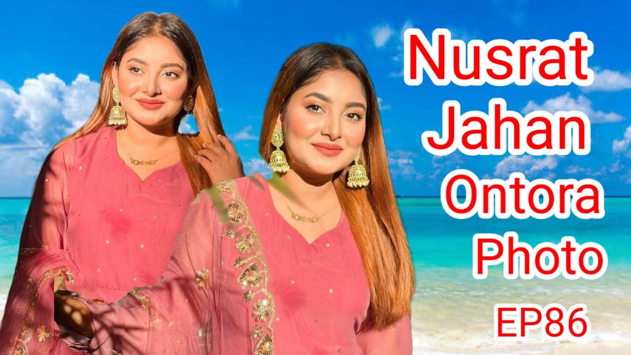 Ontora Nusrat Jahan Ontora Photo EP86 - YouTube