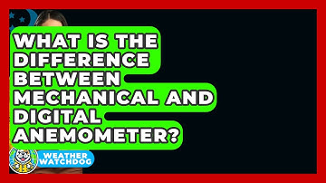 What Is The Difference Between Mechanical And Digital Anemometer? - Weather Watchdog