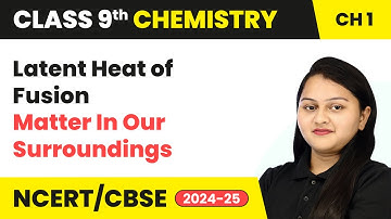 Latent Heat of Fusion - Matter in Our Surroundings | Class 9 Chemistry Chapter 1 | CBSE 2025-26