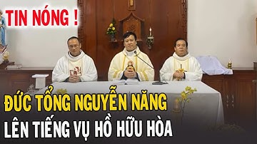 🔴Tin Mới! Bất Ngờ Đức Tổng Giuse Nguyễn Năng Nói Vụ Hồ Hữu Hòa Giáo Phận Vinh - Xin Cầu Nguyện