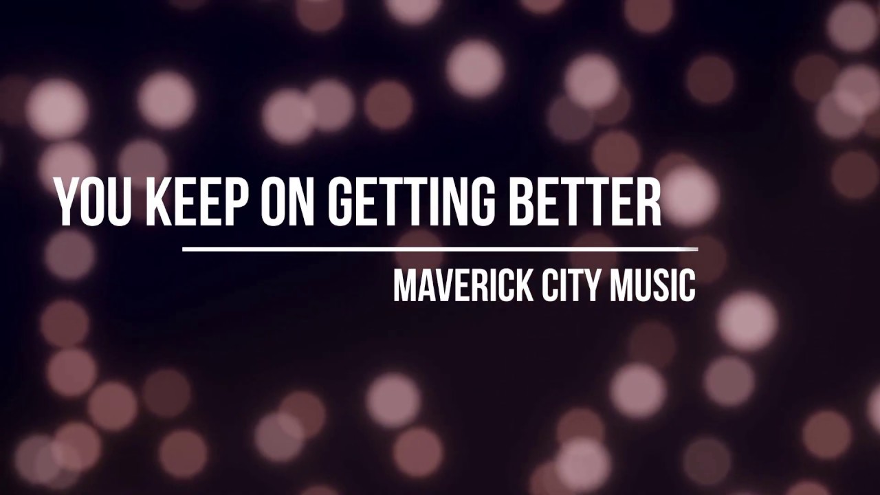 You Keep On Getting Better Lyrics - Maverick City Music Chords - Chordify