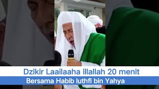 20 menit Dzikir La ilaha illallah bersama Habib Luthfi bin Yahya
