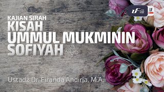 Kisah Ummul Mu'minin Sofiyah Radiyallahu'anha - Ustadz Dr. Firanda Andirja, M.A.