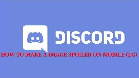Discord how to make a spoiler image on mobile (Android LG)