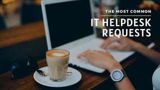 The Most Common IT Helpdesk Requests