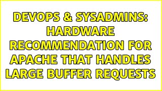 DevOps & SysAdmins: Hardware recommendation for Apache that handles large buffer requests