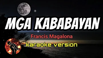 MGA KABABAYAN - FRANCIS MAGALONA (karaoke version)
