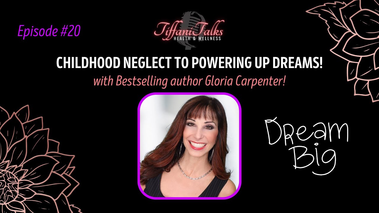 EP-20 | CHILDHOOD NEGLECT TO POWERING UP DREAMS WITH GLORIA CARPENTER