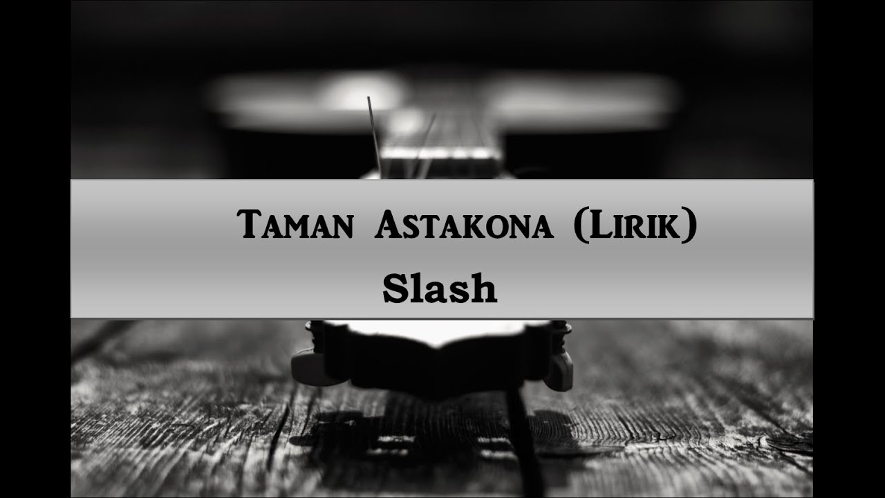 Lirik Lagu Taman Astakona - SLASH-TAMAN ASTAKONA(LIRIK) - YouTube
