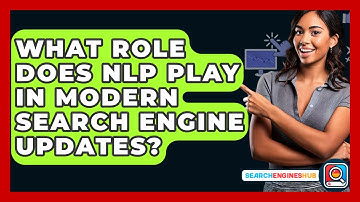 What Role Does NLP Play In Modern Search Engine Updates? - SearchEnginesHub.com
