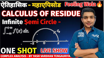 Calculus of Residues | Infinite Semi Circle Problems | Complex Analysis by Yash Vardhan Tengauriy