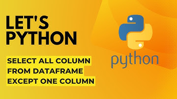 3.HOW TO SELECT ALL #column EXCEPT ONE IN #python #dataframes || PYTHON DATAFRAMES|| #python #pandas
