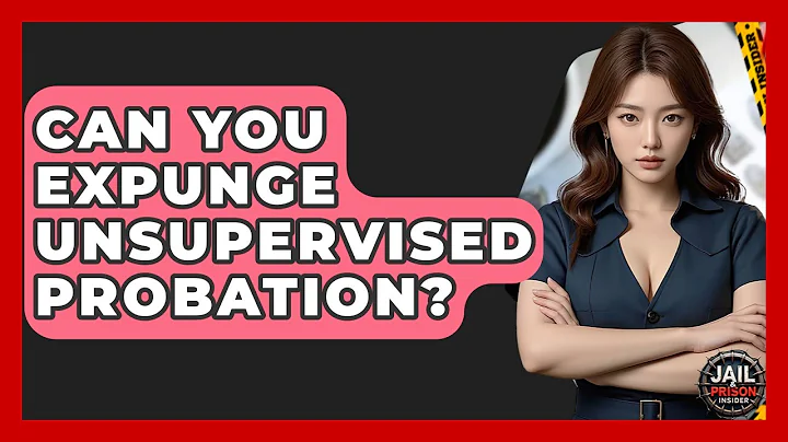 Can You Expunge Unsupervised Probation? - Jail & Prison Insider
