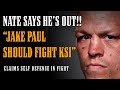 Nate Diaz Says HE&#39;S OUT of Jake Paul Fight!! Claims SELF DEFENSE in STREET FIGHT Arrest Warrant!