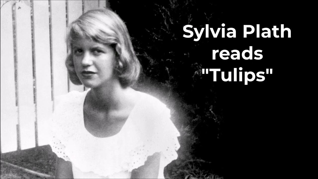 SYLVIA PLATH reads "Tulips" YouTube