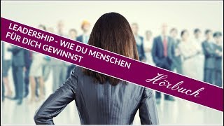 Leadership - so gewinnst du Menschen für dich | Ganzes Hörbuch