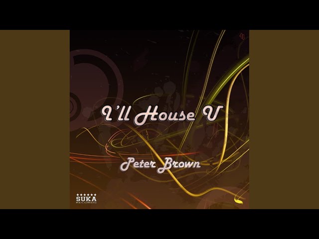 Peter Brown - I'll House U