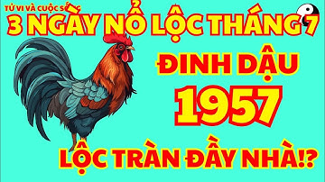Thầy Tiên Tri Dự Đoán: Đinh Dậu 1957 Đón 3 Ngày Vàng Tháng 7 Âm, Tài Lộc Bùng Nổ, May Mắn Liên Tục!