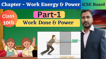 Class 10 ICSE Physics Chapter 2 : Work , Energy & Power | Work & Power | Explained with Numericals