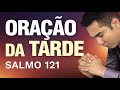 ORAÇÃO DA TARDE - SALMO 121
