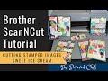 Brother ScanNCut Tutorial - Cutting Stamped Images Direct Cut vs Scan to Cut Data - Sweet Ice Cream