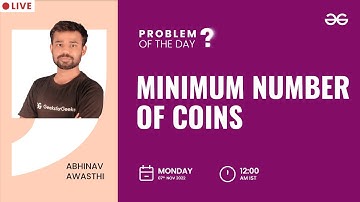 Minimum number of Coins | Problem of The Day: 05/11/2022 | Abhinav Awasthi