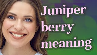 Juniper berry | meaning of Juniper berry