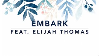 Embark - Elijah Thomas | Lyrics | 2015