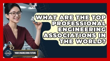 What Are the Top Professional Engineering Associations in the World? - Your Engineering Future