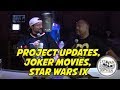 Project Updates, Joker Movies, Star Wars IX
