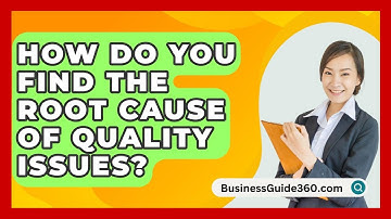 How Do You Find The Root Cause Of Quality Issues? - BusinessGuide360.com