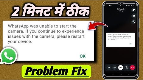 Whatsapp was unable to start the camera if you continue to experience issue with the camera problem