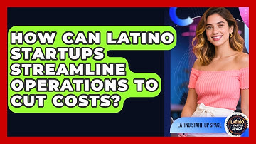 How Can Latino Startups Streamline Operations To Cut Costs? - Latino Start Up Space